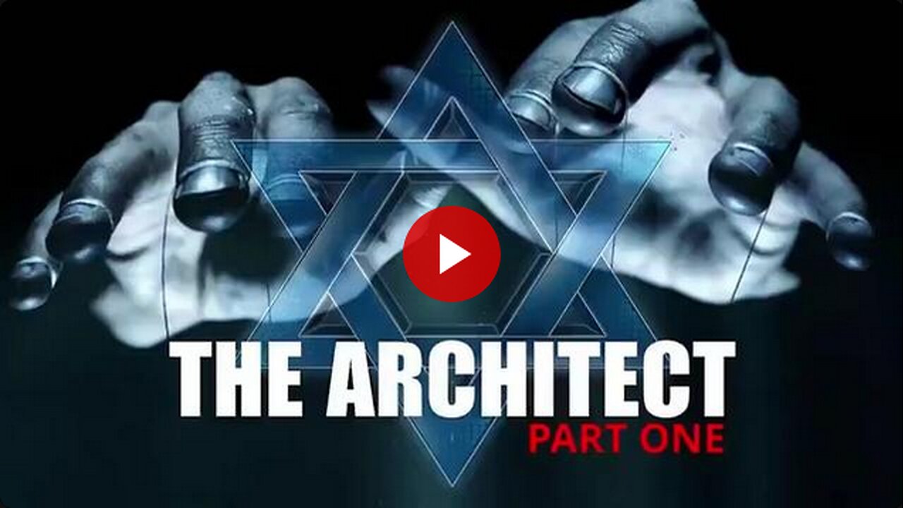 THE ARCHITECT - GLOBAL JEWISH CONSPIRACY - JEWISH NEW WORLD ORDER