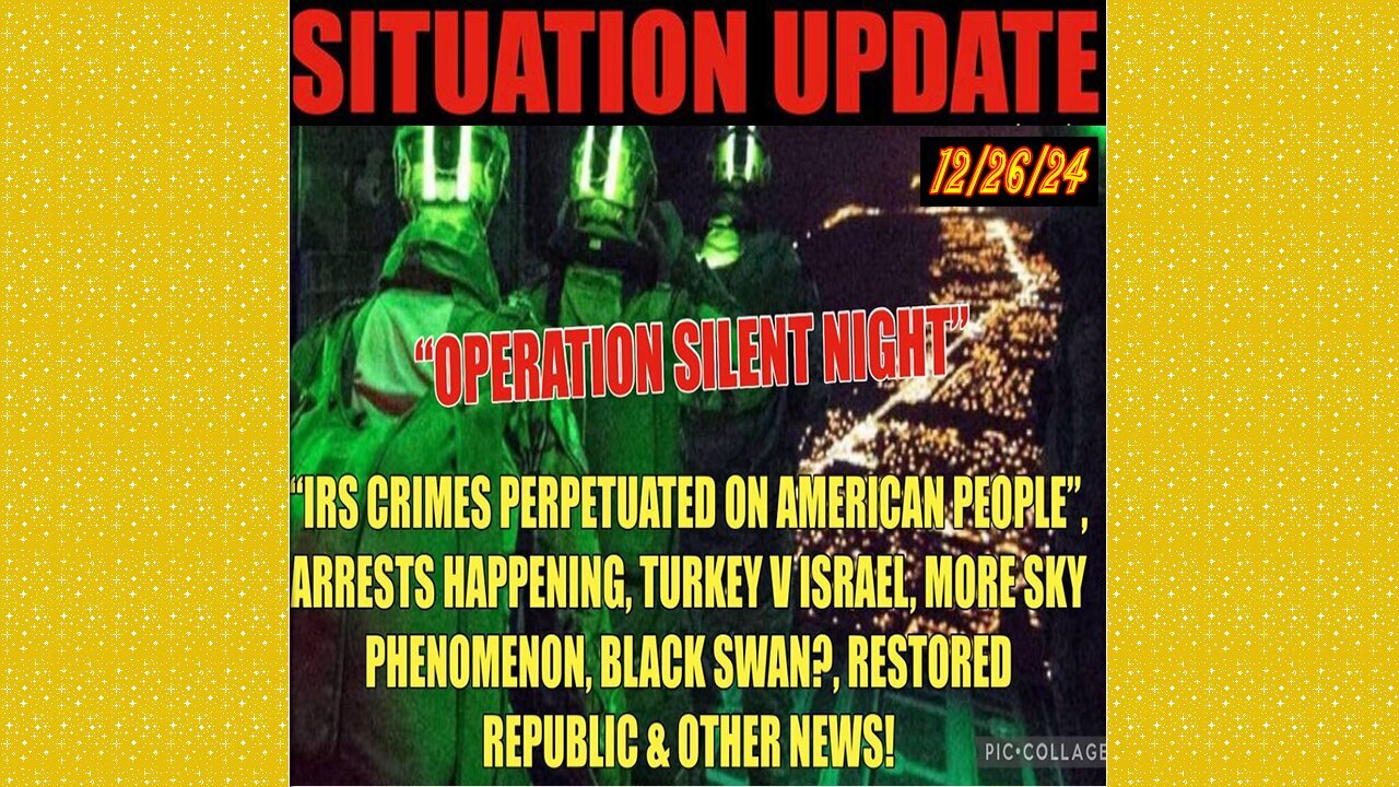 SITUATION UPDATE 12/26/24 : Irs Crimes, Sky Phenomenon, Black Swan?, Arrests