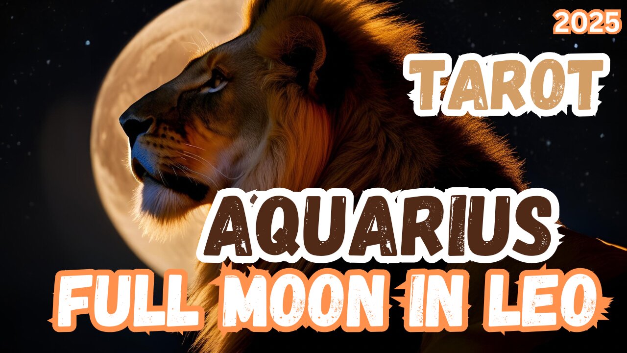 Aquarius ♒️- Full Moon 🌕 in Leo 2025 General Tarot reading #aquarius #tarot #fullmooninleo