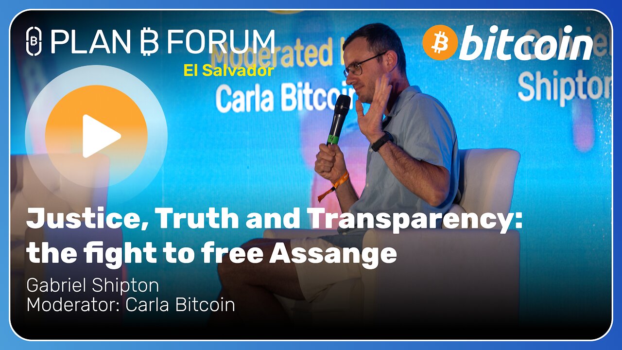 Justice, Truth and Transparency: the fight to free Assange - Plan ₿ Forum El Salvador 2025