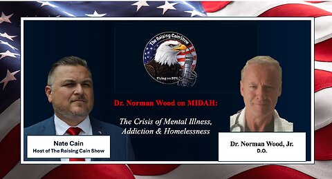 The Raising Cain Show: Dr. Norman Wood on MIDAH: Crisis of Mental Illness, Addiction & Homelessness