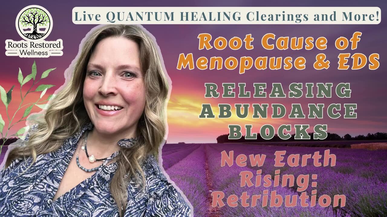 Root Cause of Menopause & EDS; Abundance Blocks 💸; New Earth Rising 🌎; Quantum Healing Live