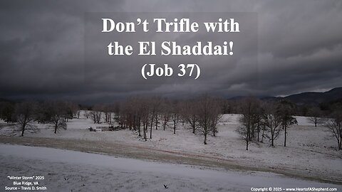 Don’t Trifle with the El Shaddai! (Job 37) - A daily Bible study from www.HeartofAShepherd.com.