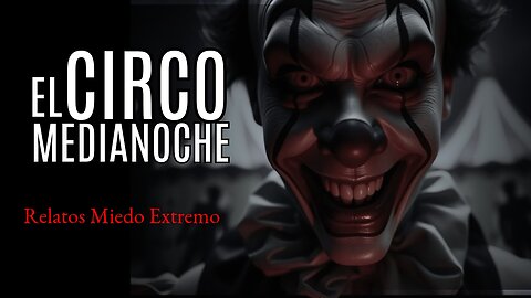 💀 CIRCO DE MEDIANOCHE: TERRORÍFICA HISTORIA DE PAYASOS