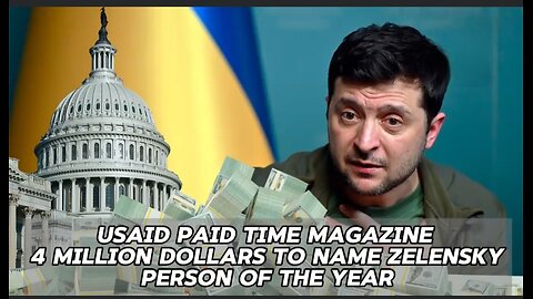 USAID PAID TIME MAGAZINE 4 MILLION DOLLARS TO NAME ZELENSKY PERSON OF THE YEAR