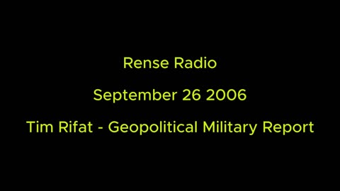 Rense Radio: September 26 2006 - Tim Rifat - Geopolitical Military Report