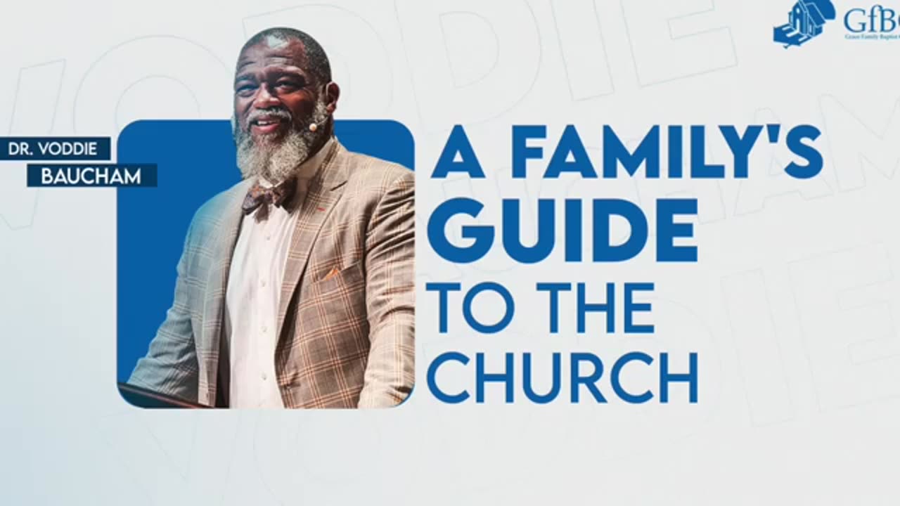 A Family's Guide To The Church -- Voddie Baucham