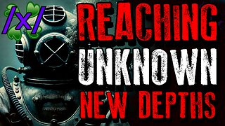 Reaching Unknown New Depths | 4chan /x/ Ocean Greentext Stories Thread