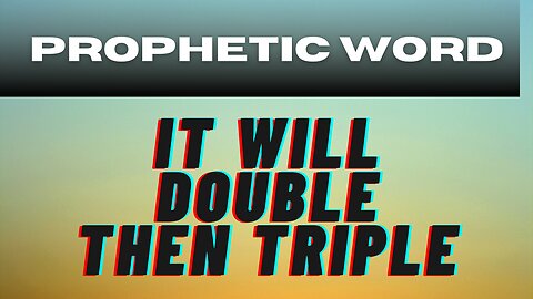 It will double then Triple (Prophetic)