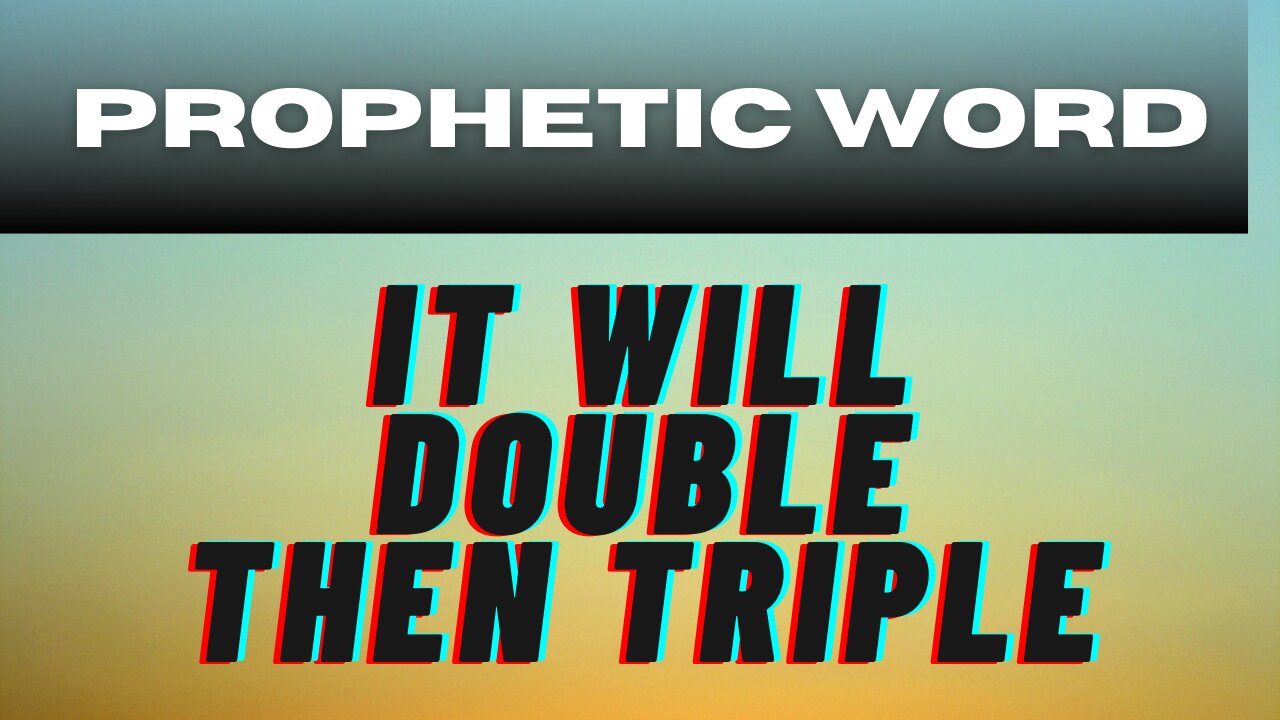 It will double then Triple (Prophetic)