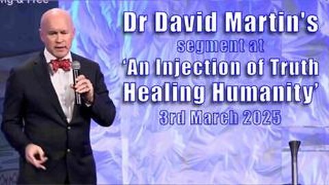 Dr David Martin's segment at 'An Injection of Truth, Healing Humanity' - 3rd March 2025