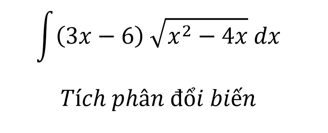 Toán 12: Nguyên hàm: ∫ (3x-6) √(x^2-4x) dx - Tích phân - Cách giải chi tiết