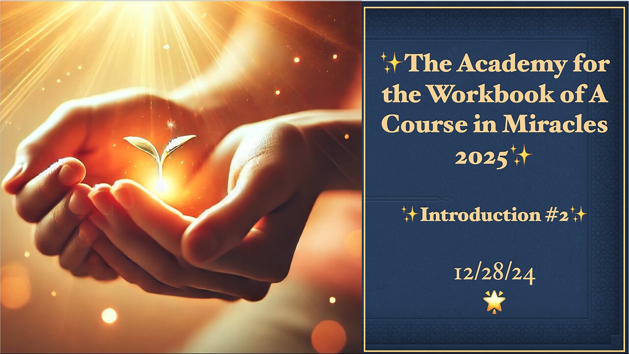 Academy for the Workbook of ACIM, Introduction #2, 12/28/24