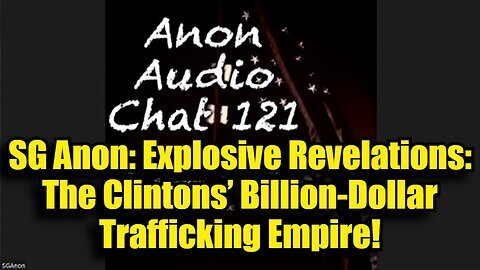 New SG Anon - Explosive Revelations- The Clintons’ Billion-Dollar Trafficking Empire!