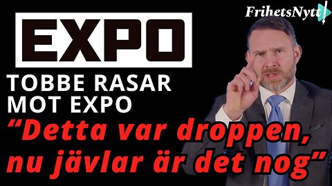 Tobbe Larsson är rasande - full attack mot EXPO - Anmäler för grovt förtal