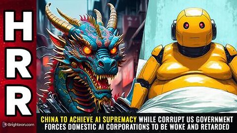 China to achieve AI SUPREMACY while Corrupt US Gov forces domestic AI Corp's to be Woke & Retarded