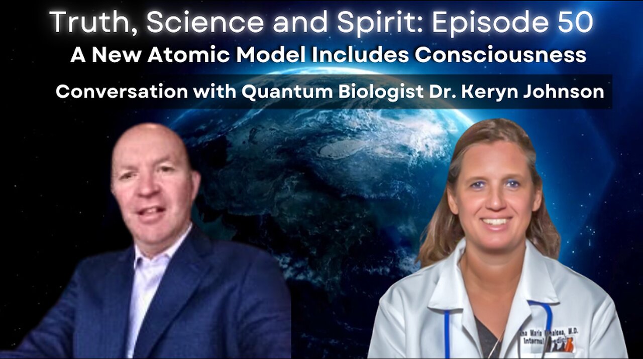 New Atomic Model Includes Consciousness – Conversation w/ Quantum Biologist Dr. Keryn Johnson -EP 50