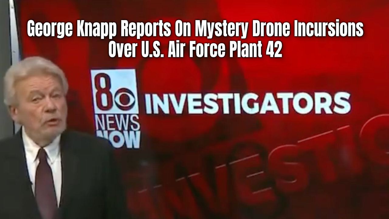 George Knapp Reports On Mystery Drone Incursions Over U.S. Air Force Plant 42