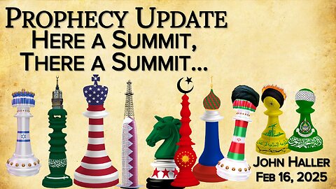 2025 02 16 John Haller's Prophecy Update “Here a Summit, There a Summit…”