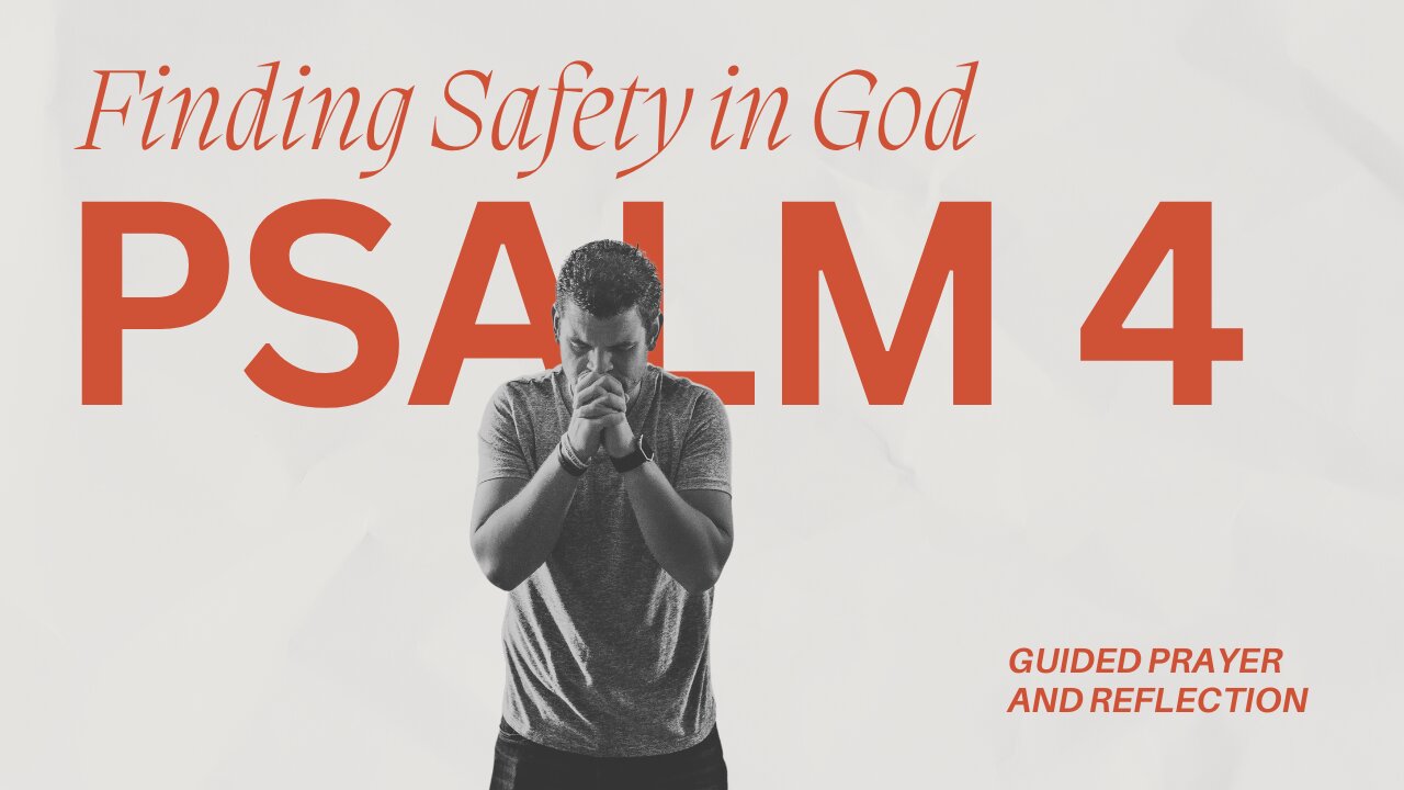 Psalm 4: Finding Safety, Peace and Joy in God’s Presence | A Guided Prayer