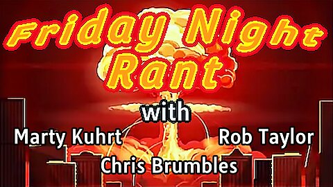 Friday Night Rant with Chris Brumbles, Marty Kuhrt, & Rob Taylor