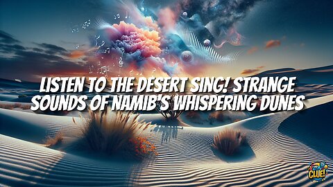 Listen to the Desert Sing! Strange Sounds of Namib's Whispering Dunes