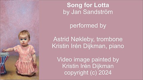 Song for Lotta, by Jan Sandström, performed by Astrid Nøkleby, trombone, Kristin Irén Dijkman, piano