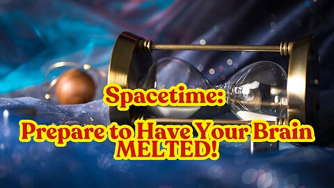 Spacetime: Prepare to Have Your Brain MELTED! (Explained Simply)