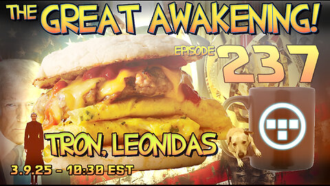 🚨3.9.25 - 10:30 EST | The Great Awakening Show! - 237 - Tron & Leonidas🚨