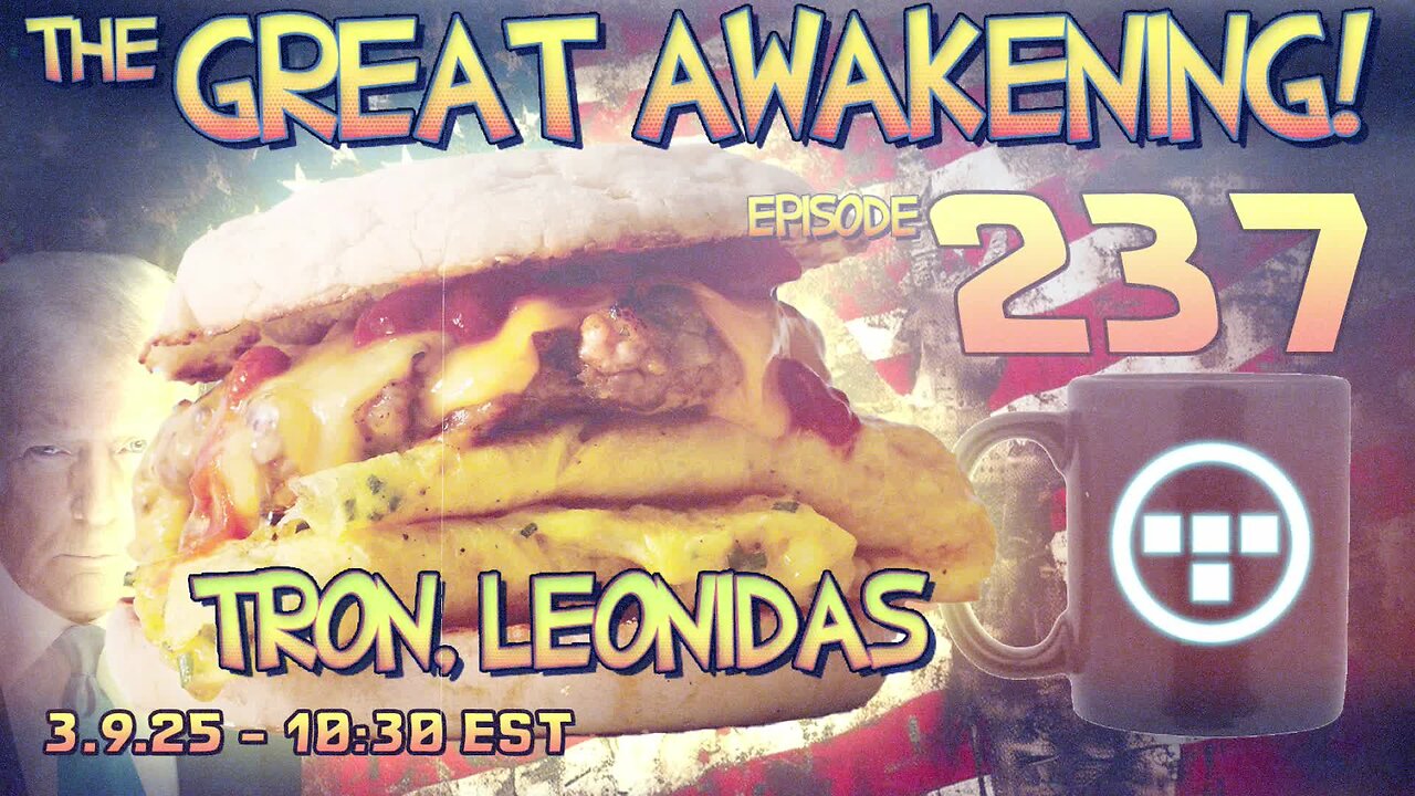 🚨3.9.25 - 10:30 EST | The Great Awakening Show! - 237 - Tron & Leonidas🚨