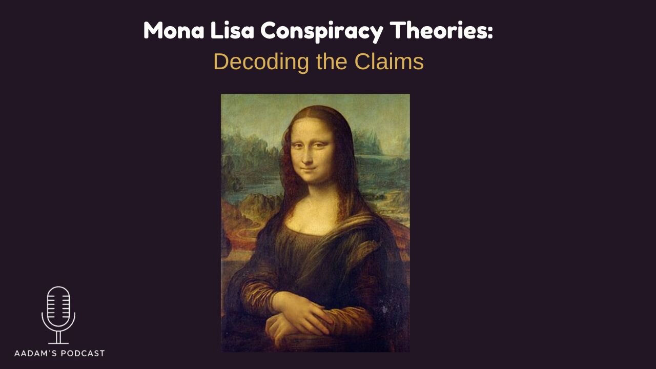 Mona Lisa Conspiracy Theories: Decoding the Claims