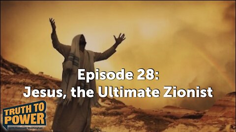 EPISODE 28: Jesus, the Ultimate Zionist