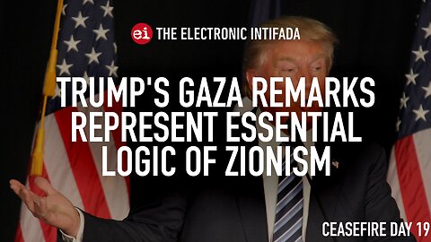 Trump's Gaza remarks is the essential logic of Zionism