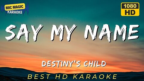 SAY MY NAME - DESTINY'S CHILD - BEST HD KARAOKE