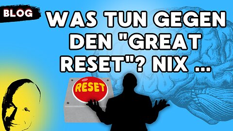 Was tun gegen den "Great Reset"? Nix ...