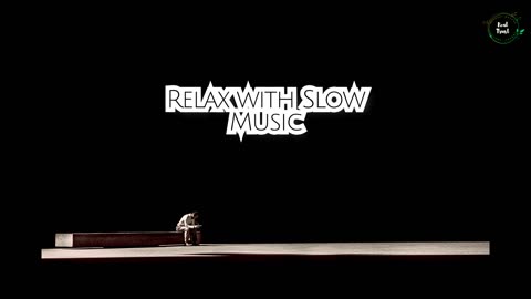 Relax With Slow Music: A Soothing Journey of Calm and Serenity