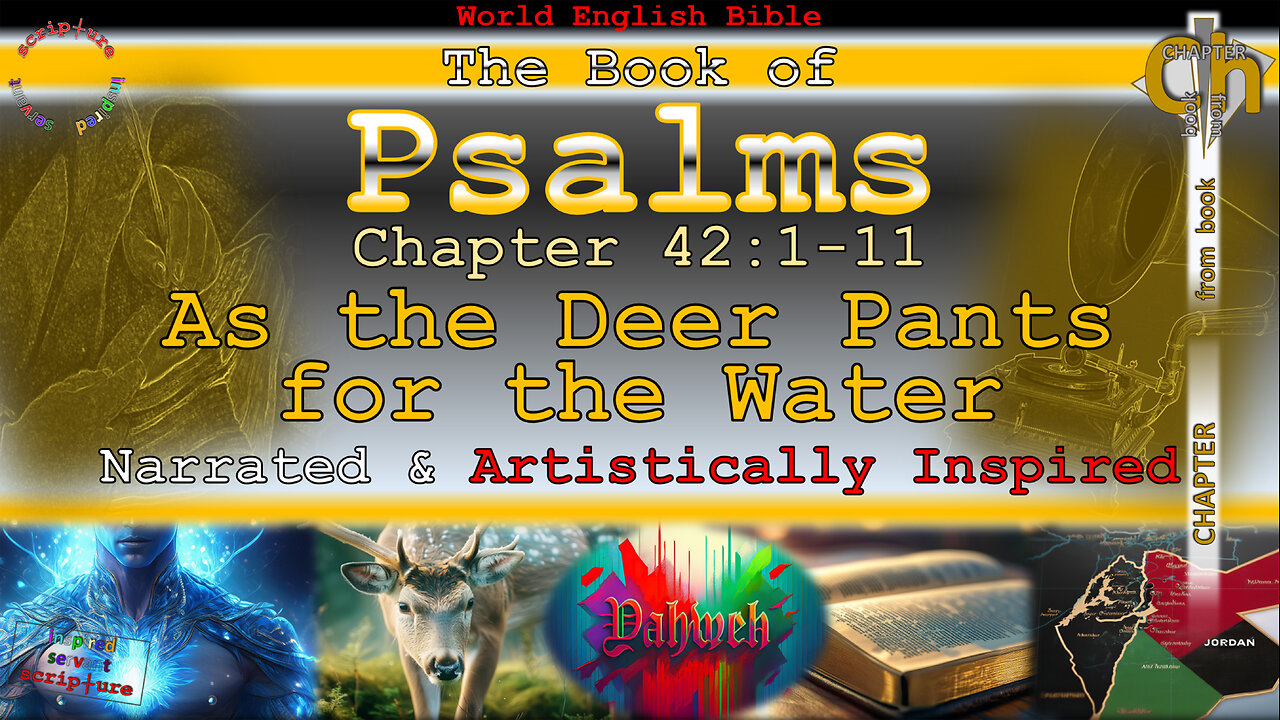 As the Deer Pants for the Water, PSALMS 42:1-11, Narration, Artistically Inspired (W.E.B.)