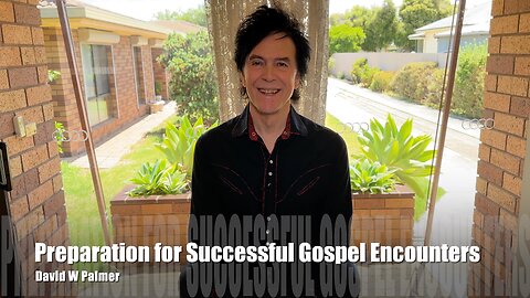 "Preparation for Successful Gospel Encounters" - David W Palmer (2025)