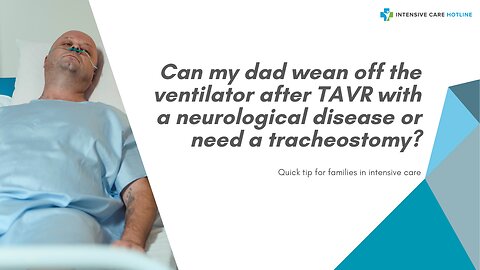 Can My Dad Wean Off the Ventilator After TAVR with a Neurological Disease or Need a Tracheostomy?