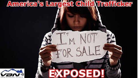 VBN News - America's Largest Child Trafficker Exposed