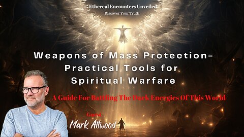 Weapons of Mass Protection - Practical Tools for Spiritual Warfare with Mark Attwood