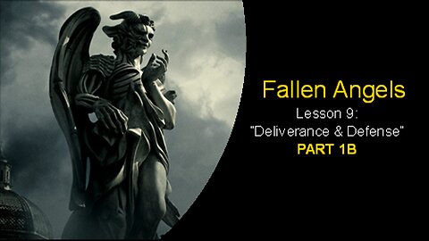 Fallen Angels: Deliverance & Defense (Lesson 9, Part 1B)