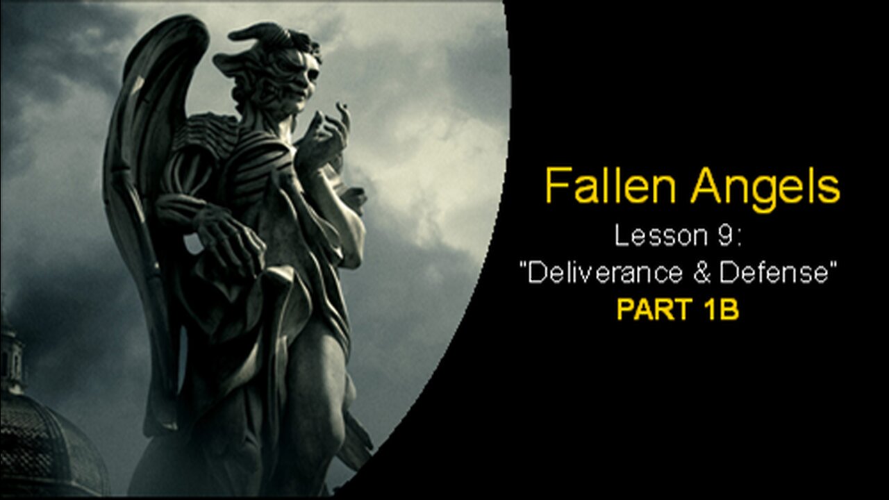 Fallen Angels: Deliverance & Defense (Lesson 9, Part 1B)