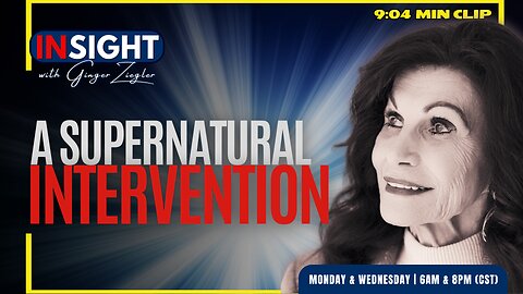 InSight with GINGER ZIEGLER | A Supernatural Intervention, Jesus Has Come!