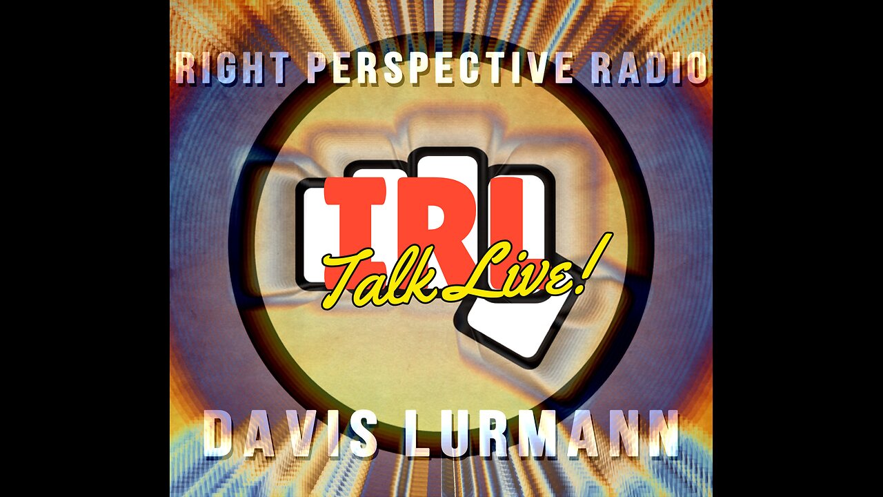 Right Perspective Radio with Davis Lurmann #228 02-21-2025 [IRL Talk Live!]