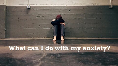 Sermon Only | What can I do with my anxiety? | March 9, 2025