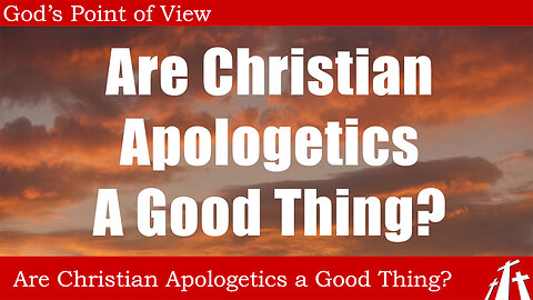 What Does the Bible Say About Christian Apologetics || God's Point of View