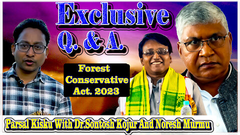 Exclusive Q & A || Forest (Conservation) Amendment Act. 2023 Against "The Forest Right Act.2006"