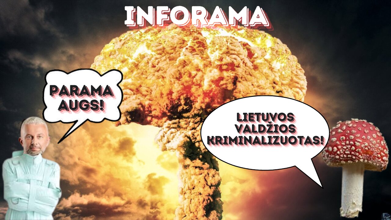 #inforama. Lietuvos valdžia kovoja prieš musmires o Š. Jasiukevičius atskleidė atomines svajones