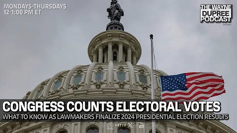 E2017: Congress To Certify 2024 Election; What To Expect 01/07/25